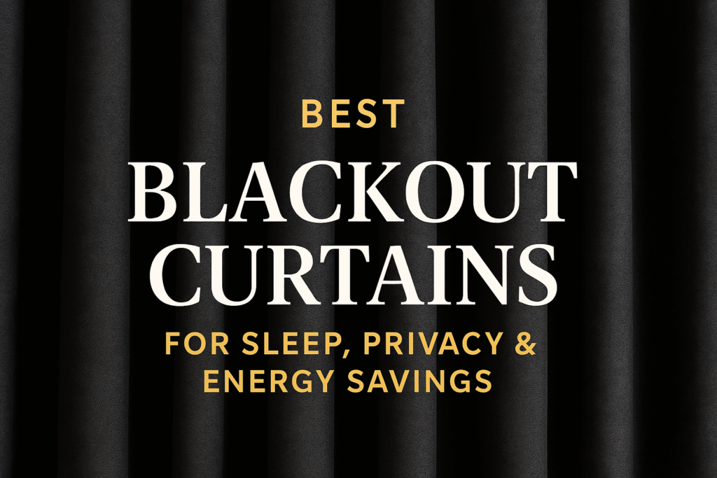 Best Blackout Curtains for Sleep, Privacy & Energy Savings